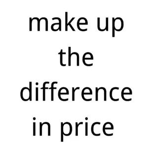 Make up the difference in price